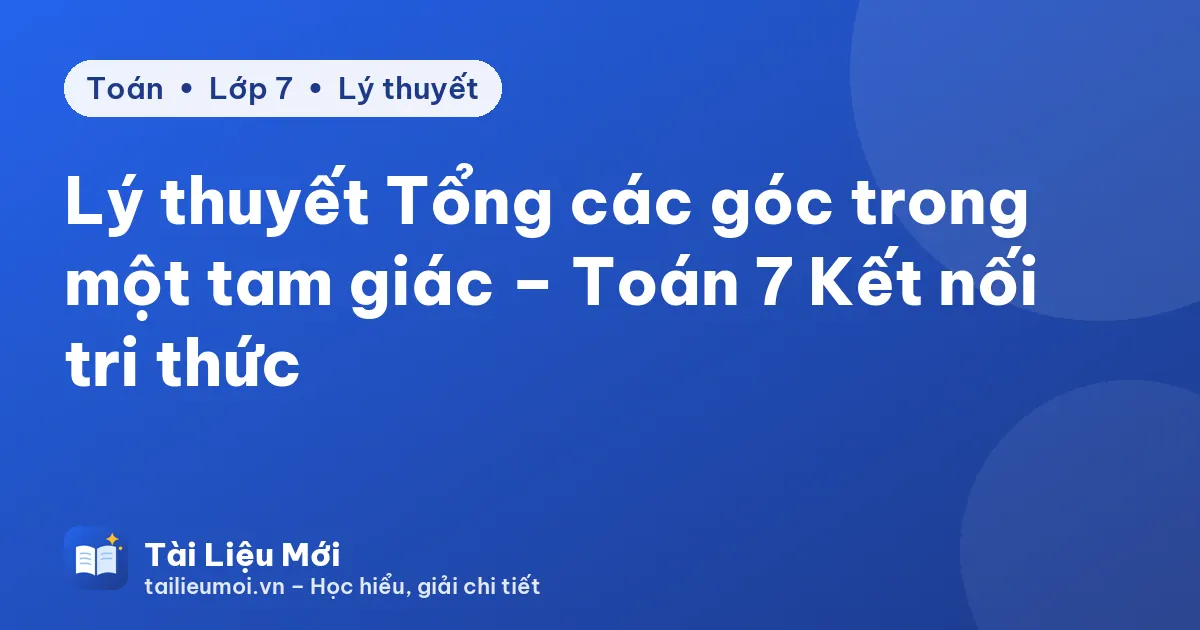 Lý thuyết Tổng các góc trong một tam giác – Toán 7 Kết nối tri thức