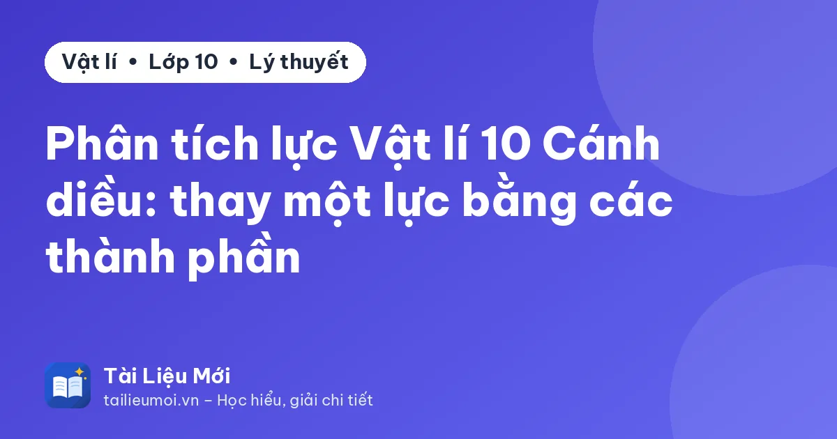Phân tích lực Vật lí 10 Cánh diều: thay một lực bằng các thành phần