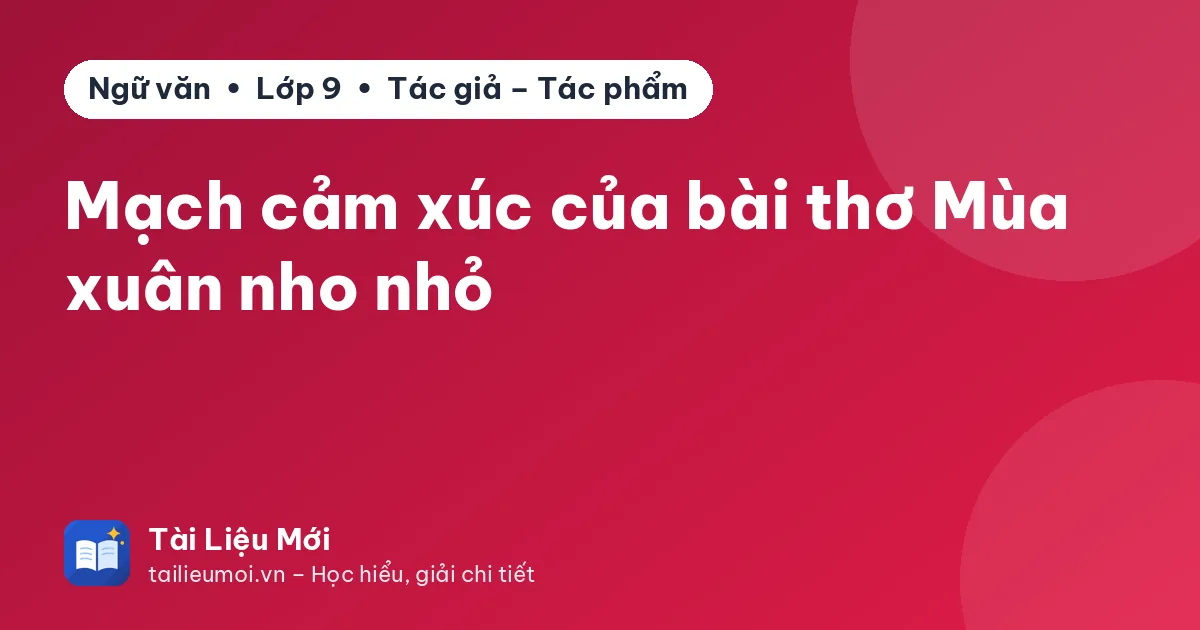 Mạch cảm xúc của bài thơ Mùa xuân nho nhỏ