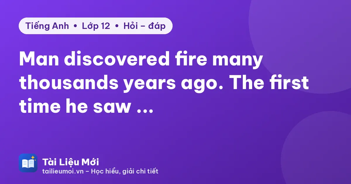 Man discovered fire many thousands years ago. The first time he saw ...