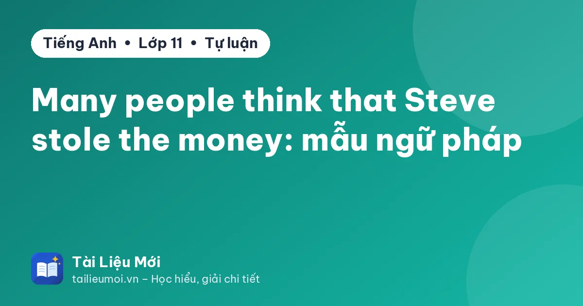 Many people think that Steve stole the money: mẫu ngữ pháp