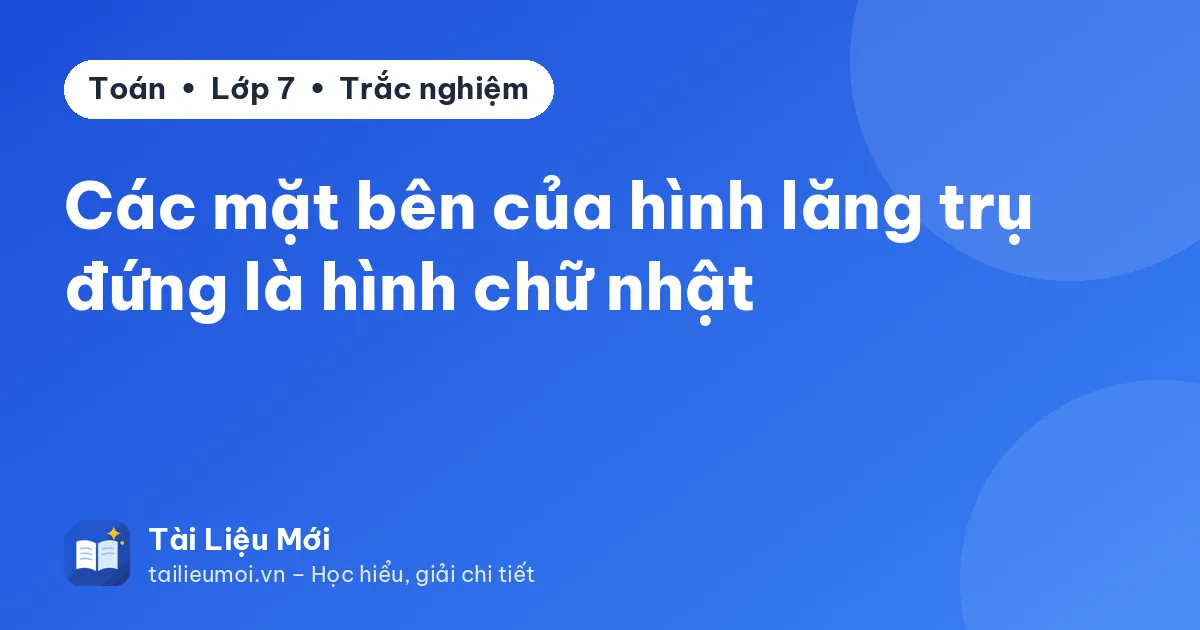 Các mặt bên của hình lăng trụ đứng là hình chữ nhật