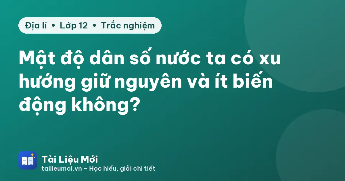 Mật độ dân số nước ta có xu hướng giữ nguyên và ít biến động không?