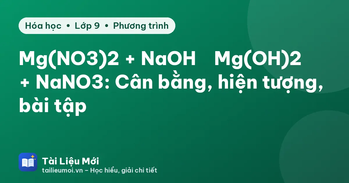 Mg(NO3)2 + NaOH → Mg(OH)2↓ + NaNO3: Cân bằng, hiện tượng, bài tập