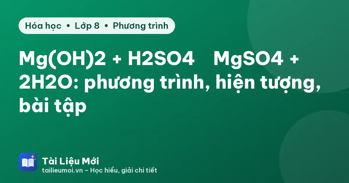 Mg(OH)2 + H2SO4 → MgSO4 + 2H2O: phương trình, hiện tượng, bài tập