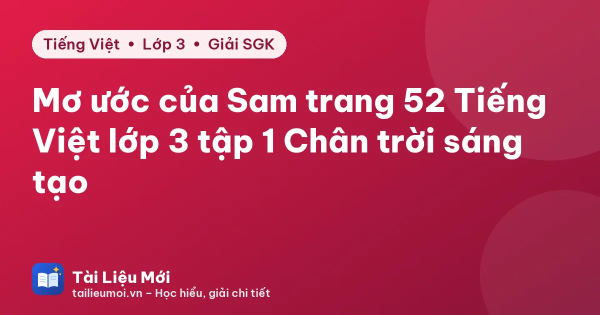 Mơ ước của Sam trang 52 Tiếng Việt lớp 3 tập 1 Chân trời sáng tạo