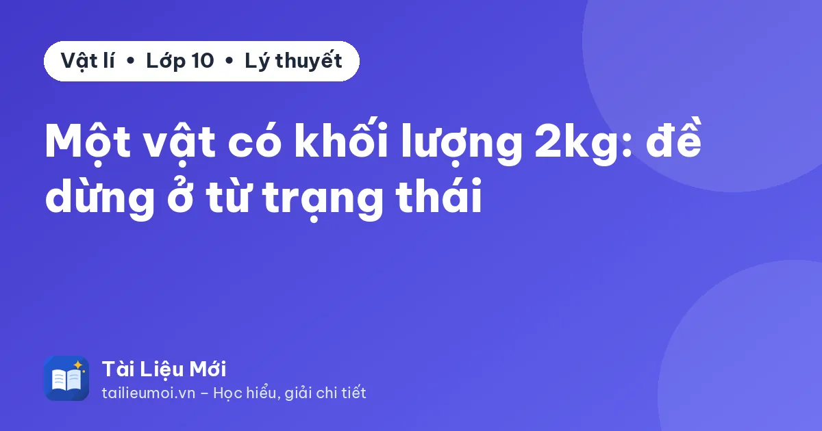 Một vật có khối lượng 2kg: đề dừng ở từ trạng thái