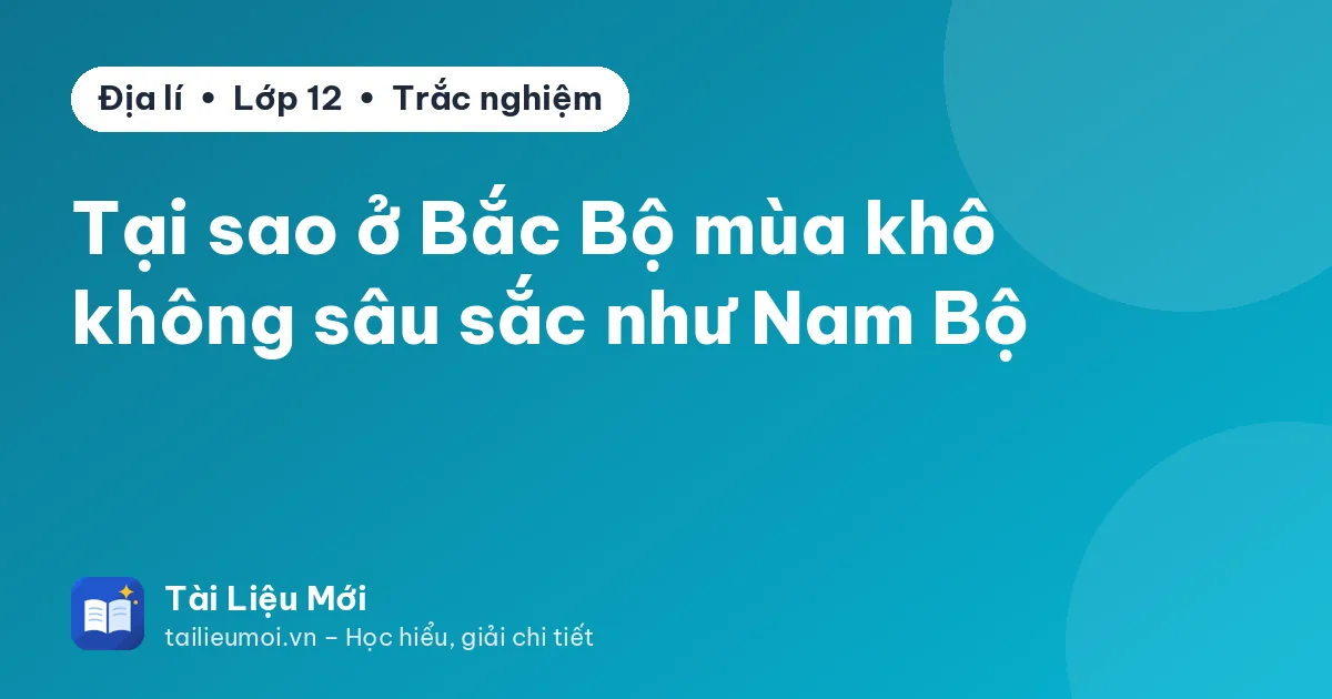Tại sao ở Bắc Bộ mùa khô không sâu sắc như Nam Bộ
