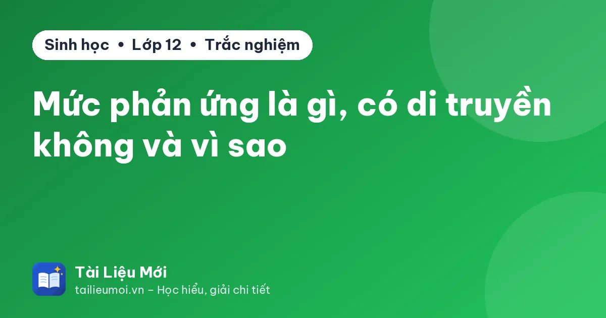 Mức phản ứng là gì, có di truyền không và vì sao
