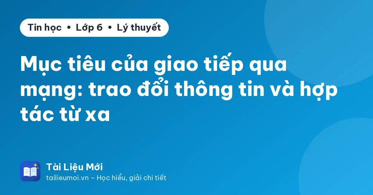 Mục tiêu của giao tiếp qua mạng: trao đổi thông tin và hợp tác từ xa