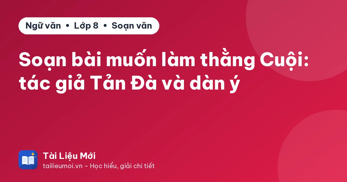 Soạn bài muốn làm thằng Cuội: tác giả Tản Đà và dàn ý