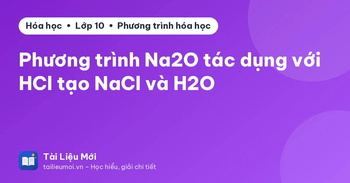 Phương trình Na2O tác dụng với HCl tạo NaCl và H2O