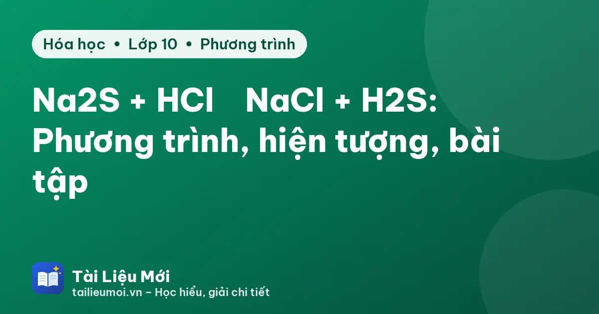 Na2S + HCl → NaCl + H2S: Phương trình, hiện tượng, bài tập