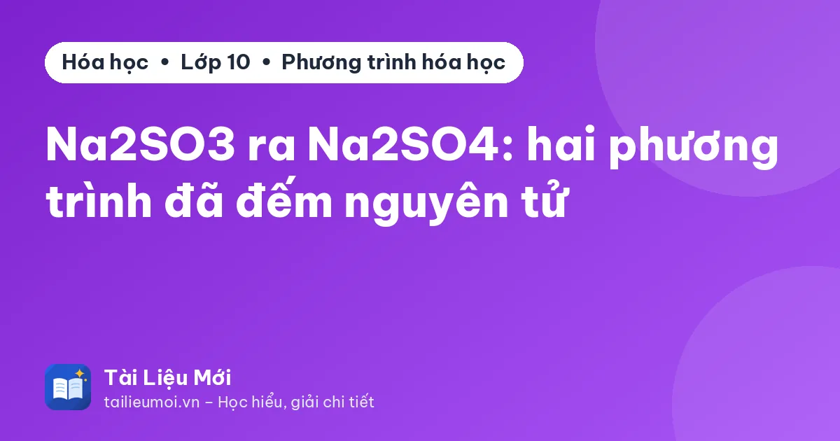 Na2SO3 ra Na2SO4: hai phương trình đã đếm nguyên tử