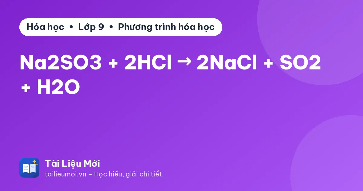 Na2SO3 + 2HCl → 2NaCl + SO2 + H2O