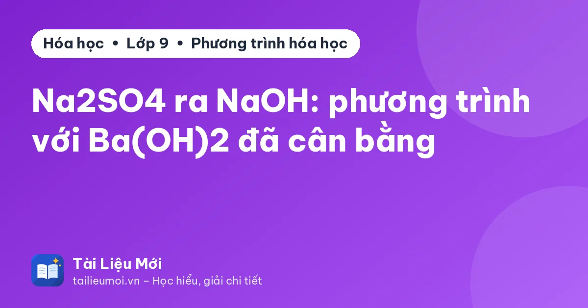 Na2SO4 ra NaOH: phương trình với Ba(OH)2 đã cân bằng