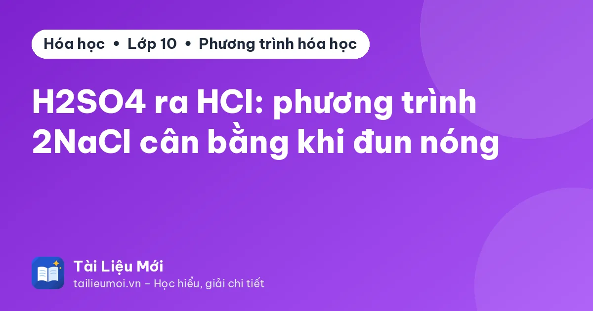 H2SO4 ra HCl: phương trình 2NaCl cân bằng khi đun nóng