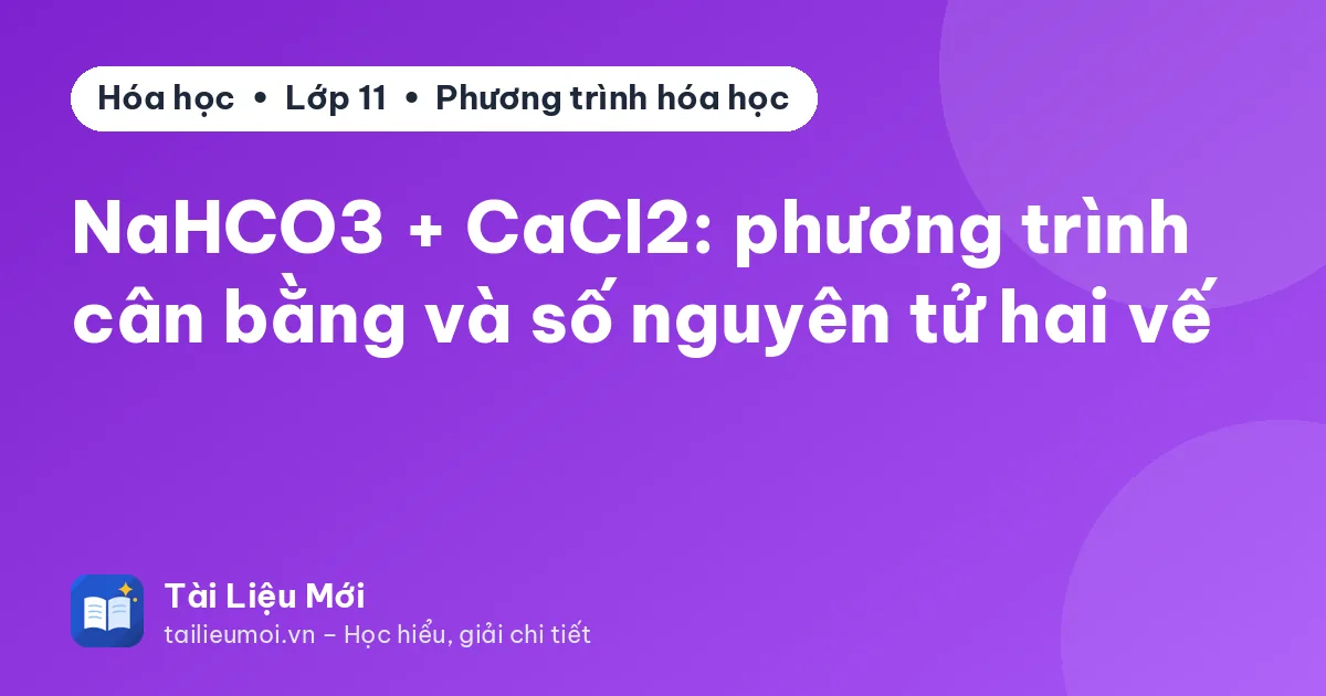 NaHCO3 + CaCl2: phương trình cân bằng và số nguyên tử hai vế