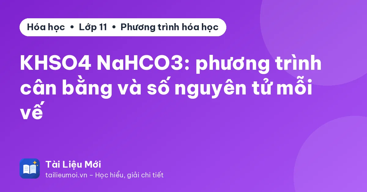 KHSO4 NaHCO3: phương trình cân bằng và số nguyên tử mỗi vế