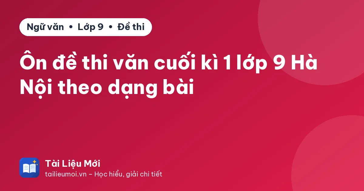 Ôn đề thi văn cuối kì 1 lớp 9 Hà Nội theo dạng bài