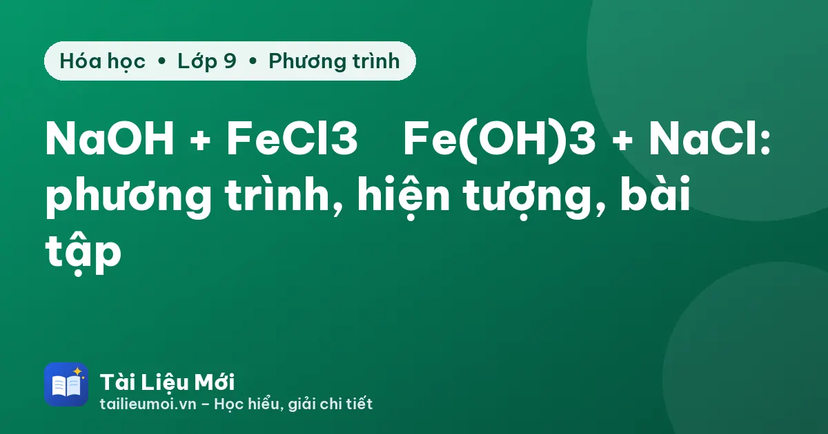 NaOH + FeCl3 → Fe(OH)3 + NaCl: phương trình, hiện tượng, bài tập
