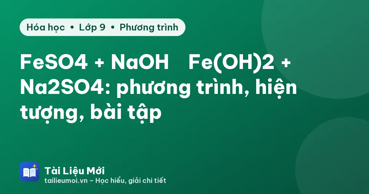 FeSO4 + NaOH → Fe(OH)2 + Na2SO4: phương trình, hiện tượng, bài tập