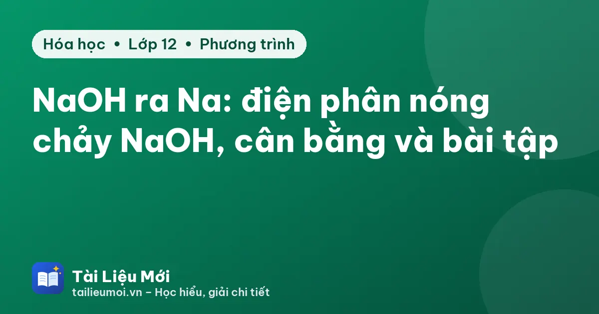 NaOH ra Na: điện phân nóng chảy NaOH, cân bằng và bài tập