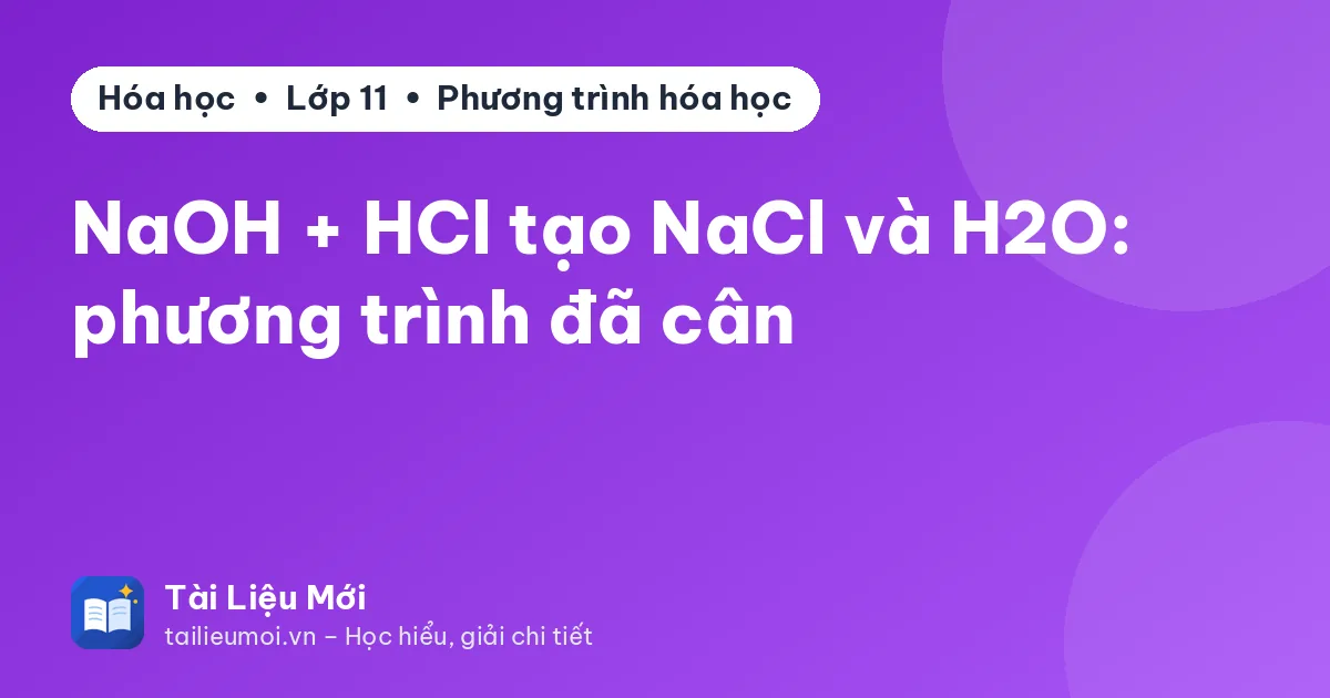 NaOH + HCl tạo NaCl và H2O: phương trình đã cân