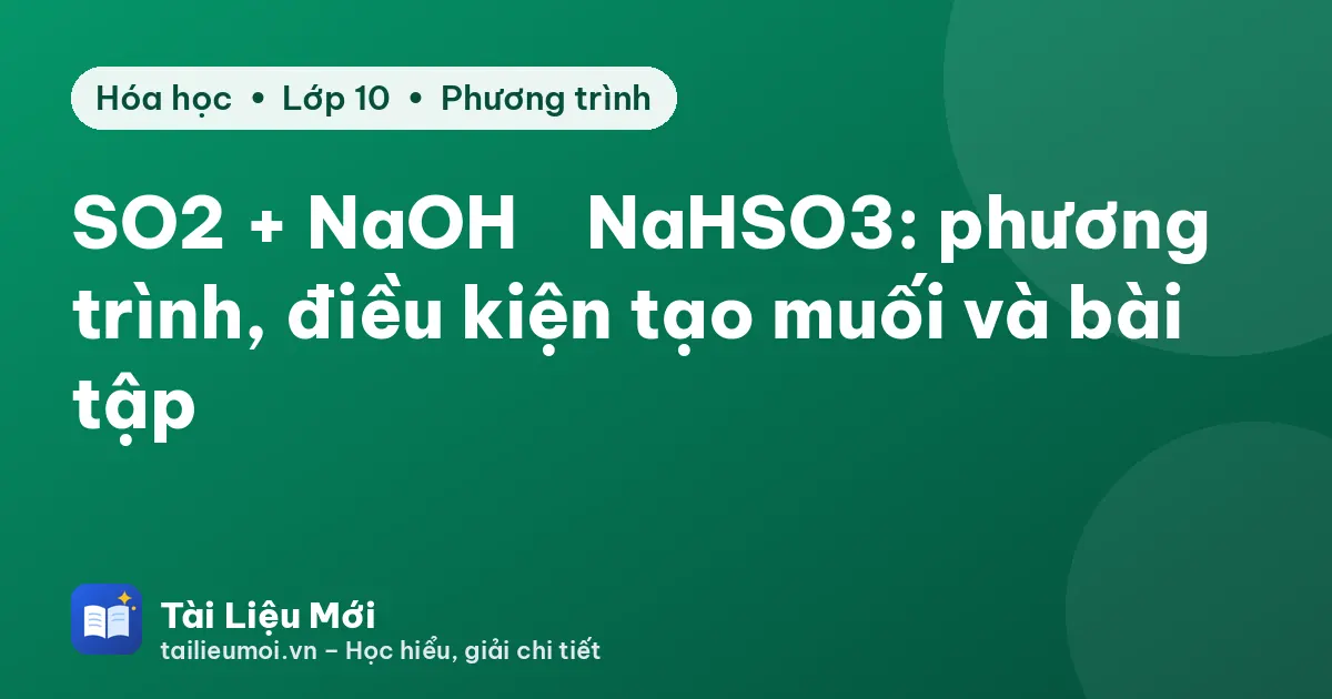 SO2 + NaOH → NaHSO3: phương trình, điều kiện tạo muối và bài tập