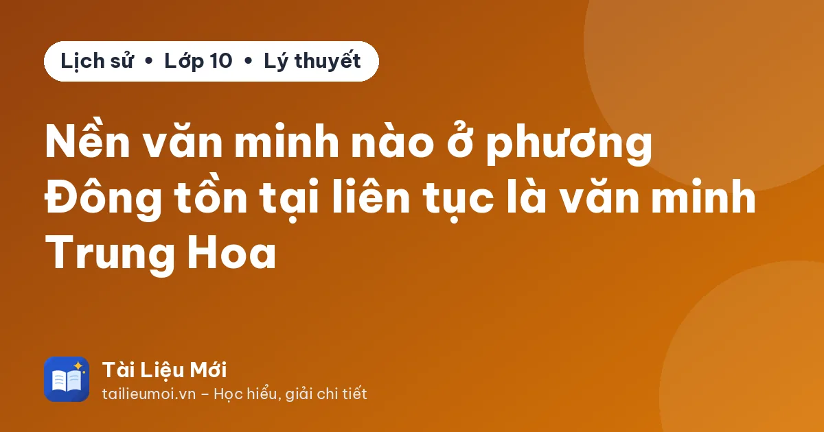 Nền văn minh nào ở phương Đông tồn tại liên tục là văn minh Trung Hoa