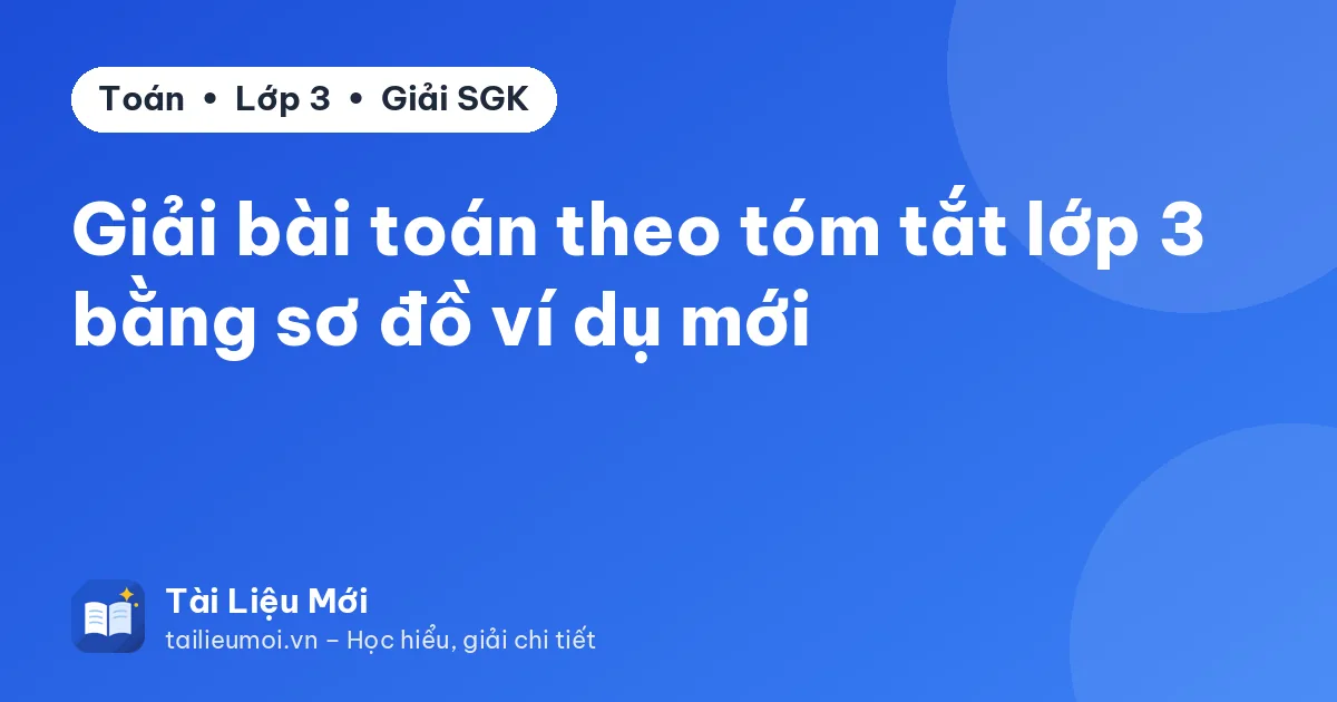 Giải bài toán theo tóm tắt lớp 3 bằng sơ đồ ví dụ mới