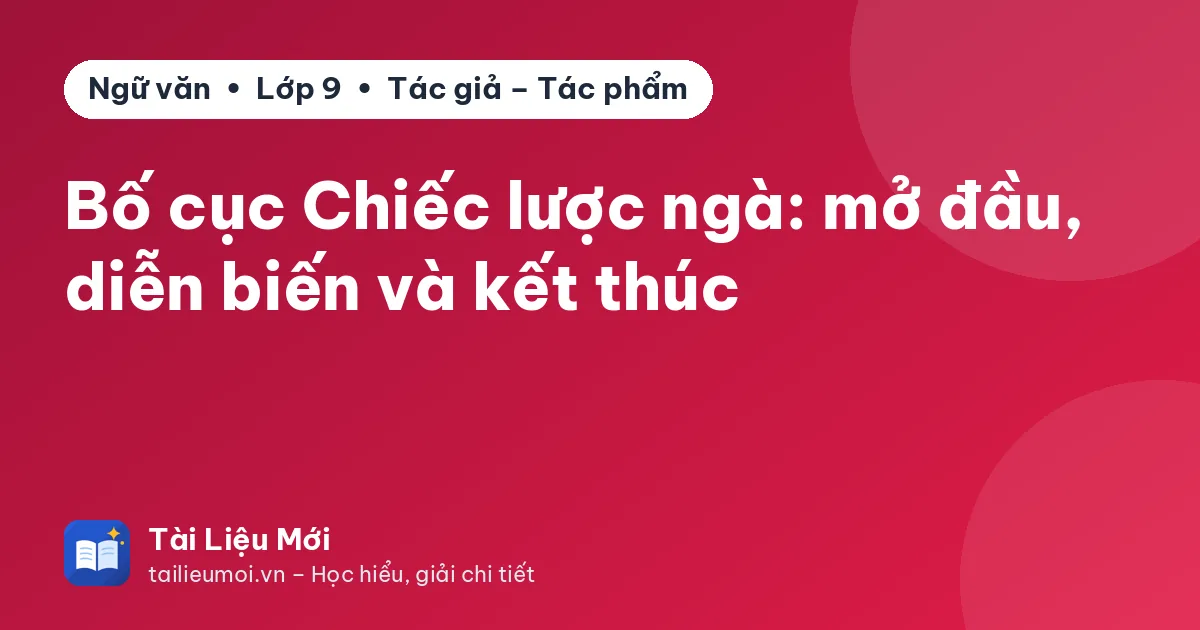 Bố cục Chiếc lược ngà: mở đầu, diễn biến và kết thúc