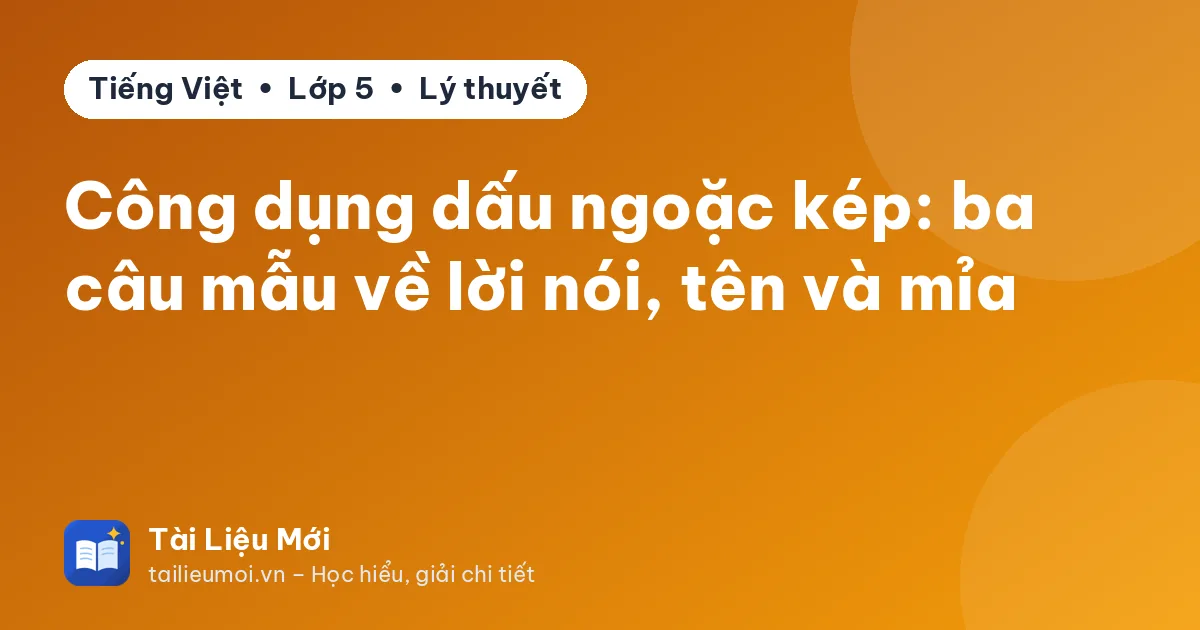 Công dụng dấu ngoặc kép: ba câu mẫu về lời nói, tên và mỉa