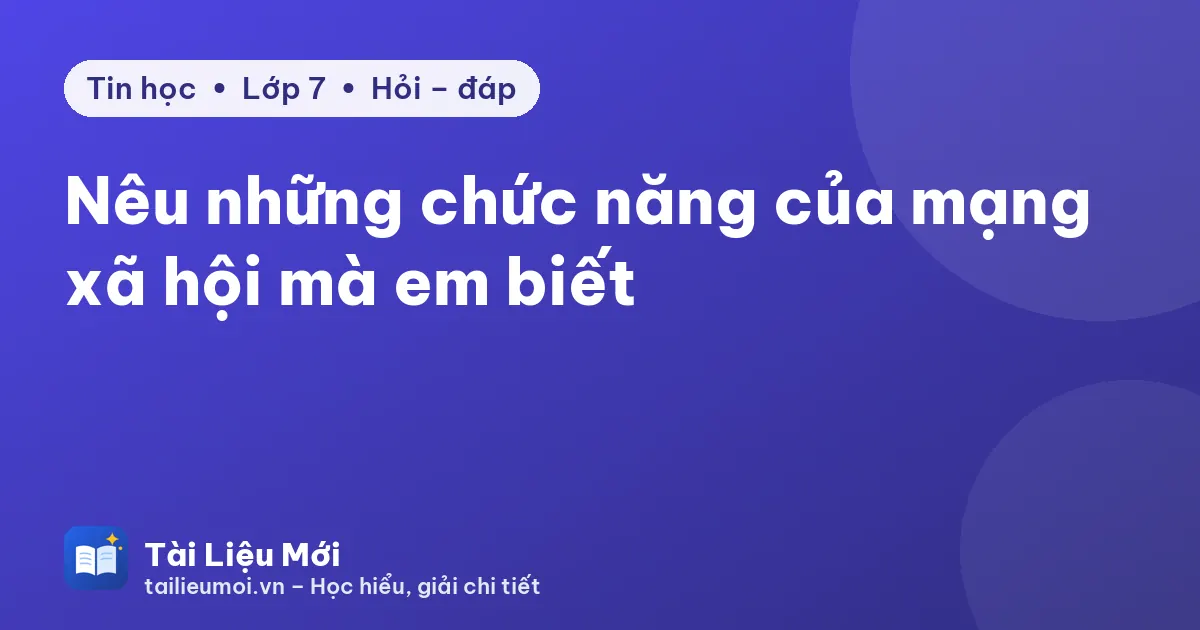 Nêu những chức năng của mạng xã hội mà em biết