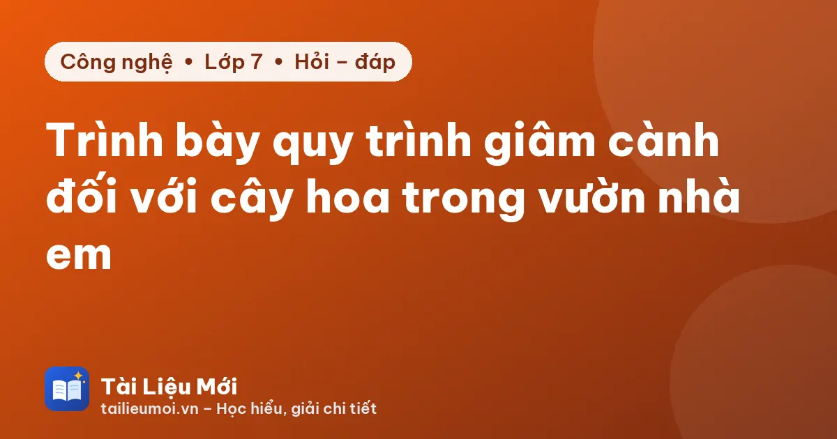 Trình bày quy trình giâm cành đối với cây hoa trong vườn nhà em