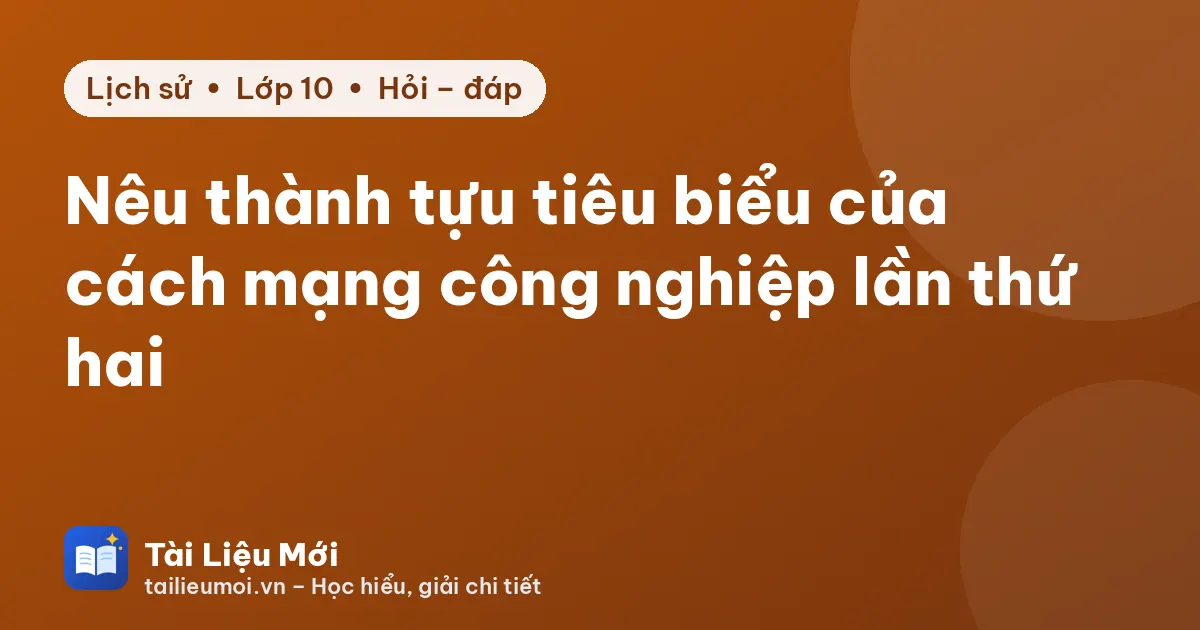 Nêu thành tựu tiêu biểu của cách mạng công nghiệp lần thứ hai