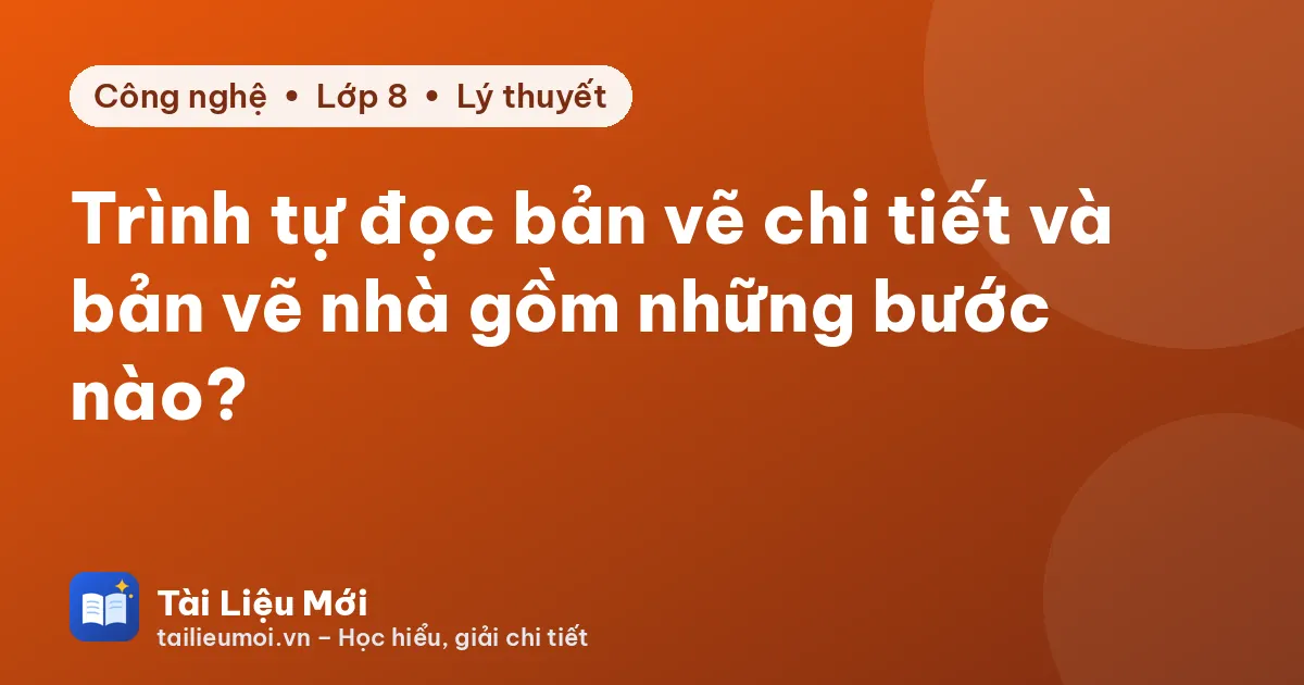 Trình tự đọc bản vẽ chi tiết và bản vẽ nhà gồm những bước nào?