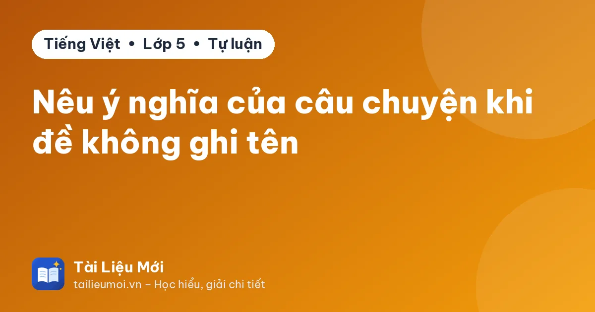 Nêu ý nghĩa của câu chuyện khi đề không ghi tên