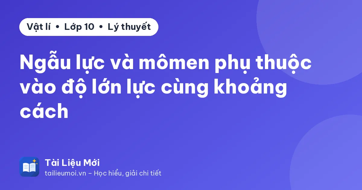 Ngẫu lực và mômen phụ thuộc vào độ lớn lực cùng khoảng cách