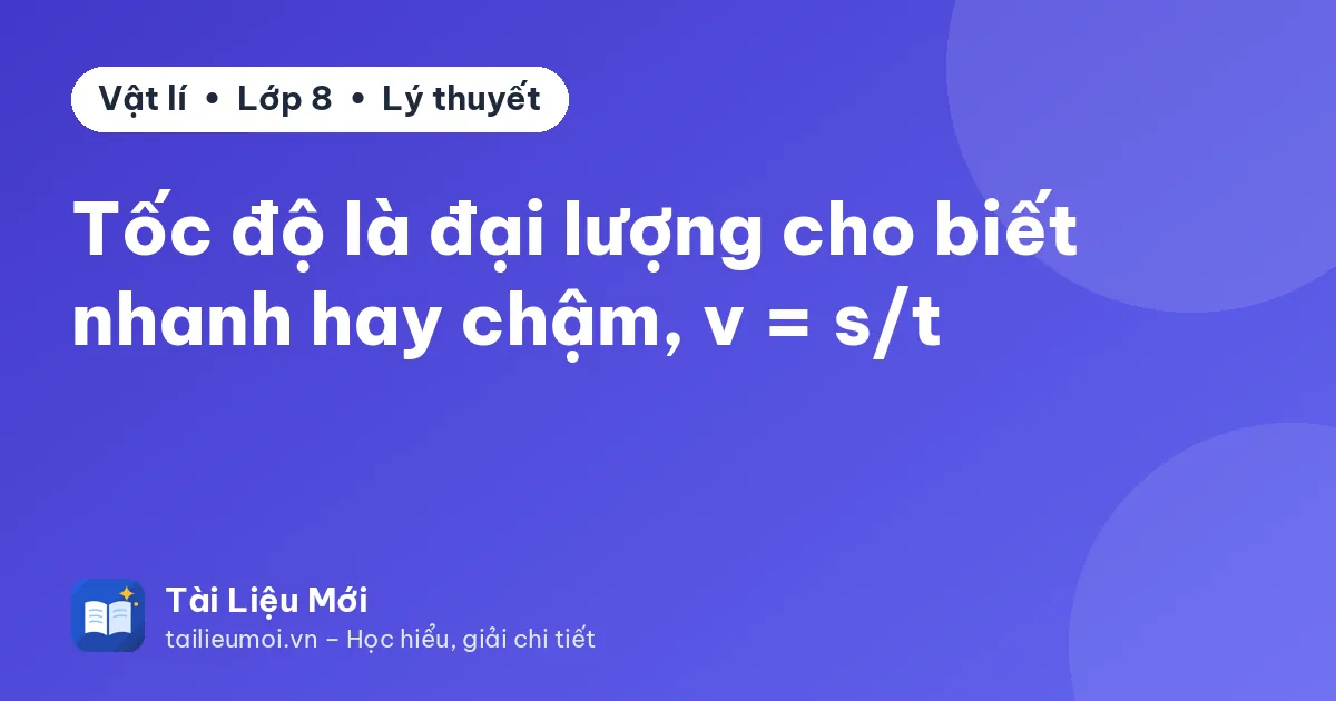 Tốc độ là đại lượng cho biết nhanh hay chậm, v = s/t