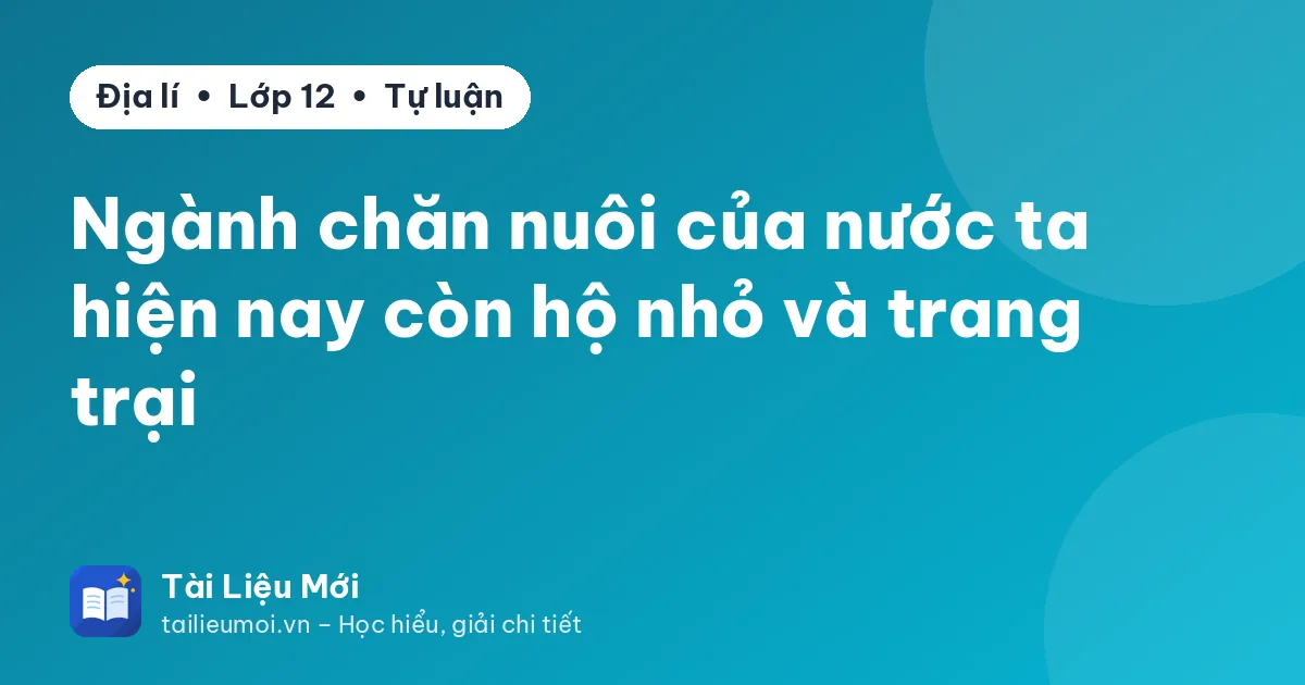 Ngành chăn nuôi của nước ta hiện nay còn hộ nhỏ và trang trại