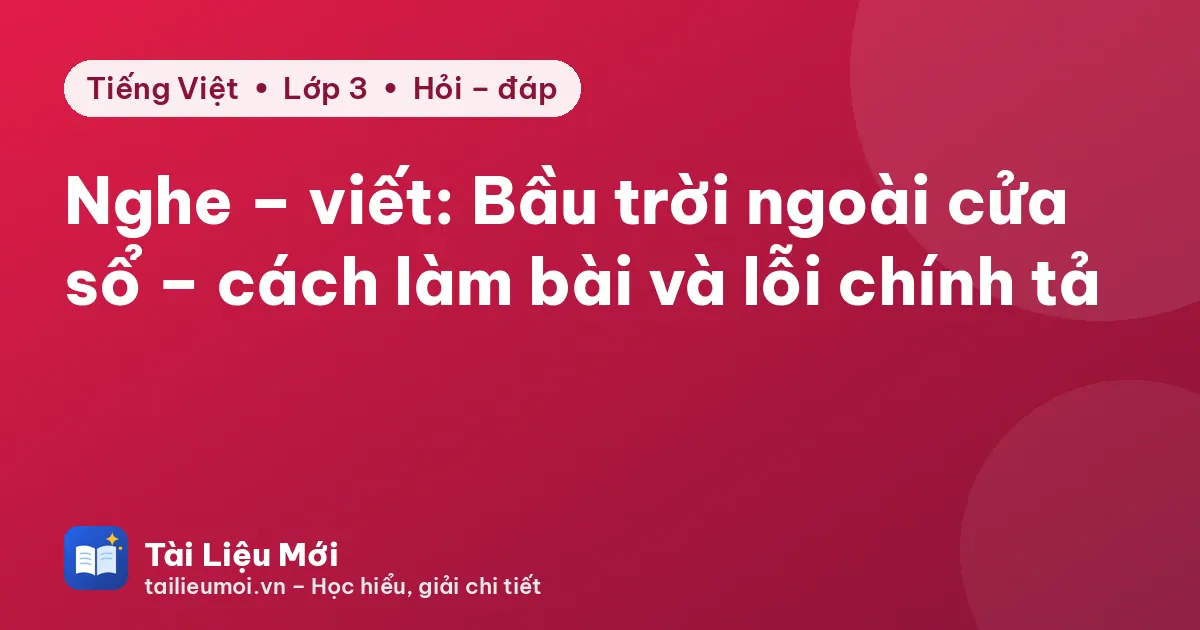 Nghe – viết: Bầu trời ngoài cửa sổ – cách làm bài và lỗi chính tả