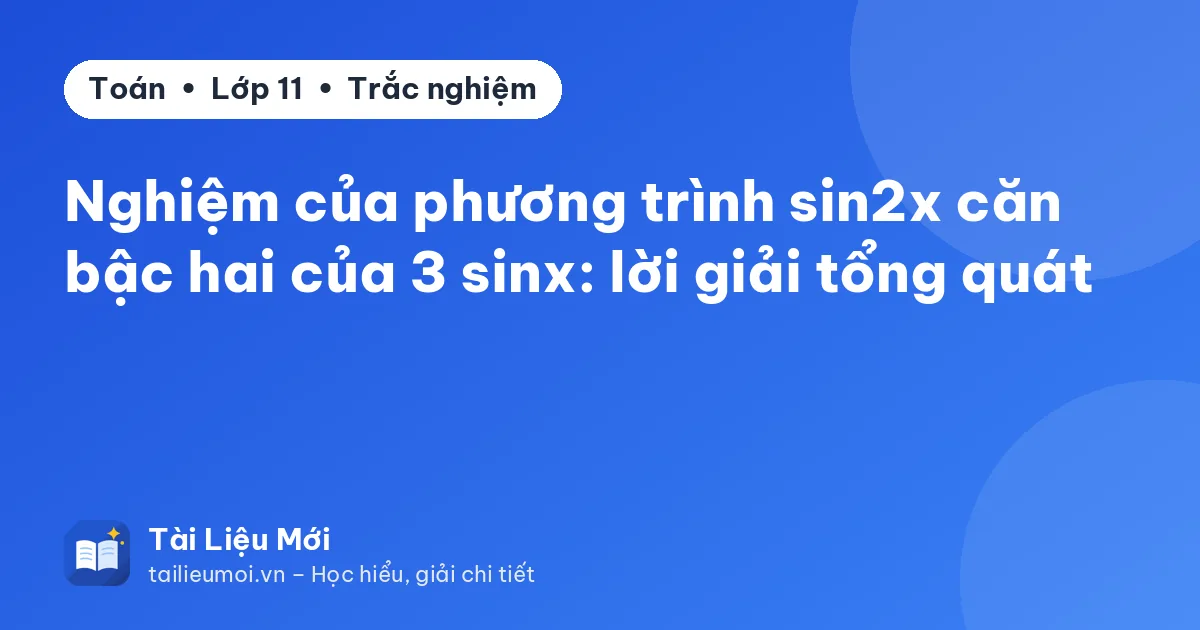 Nghiệm của phương trình sin2x căn bậc hai của 3 sinx: lời giải tổng quát