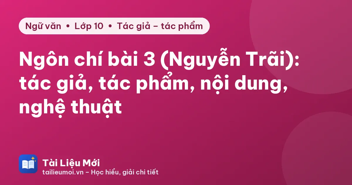 Ngôn chí bài 3 (Nguyễn Trãi): tác giả, tác phẩm, nội dung, nghệ thuật