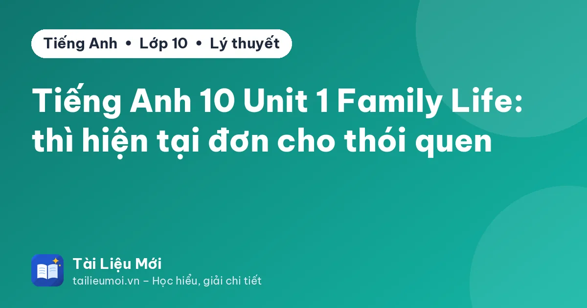 Tiếng Anh 10 Unit 1 Family Life: thì hiện tại đơn cho thói quen