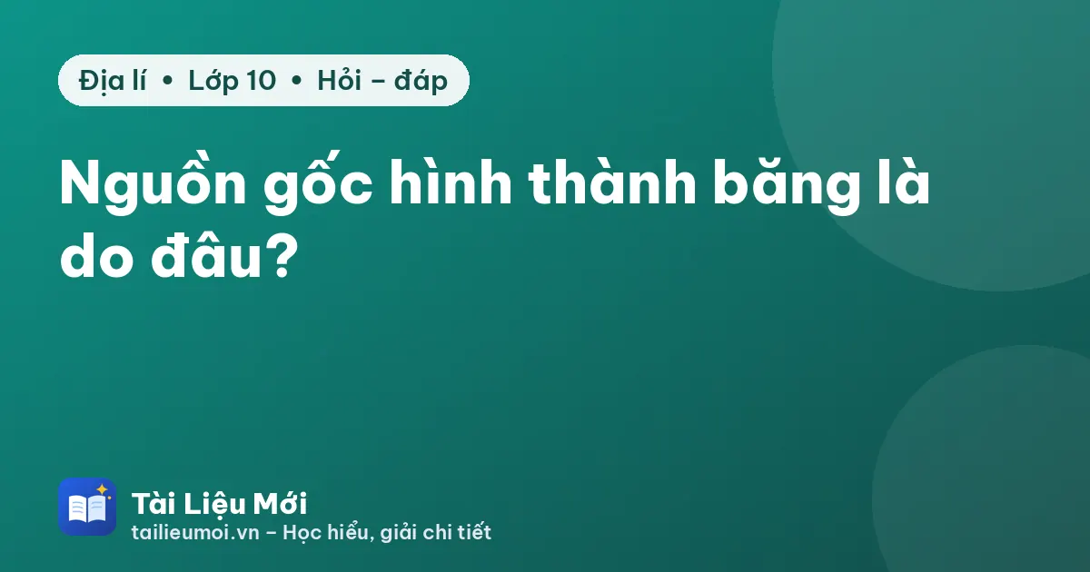 Nguồn gốc hình thành băng là do đâu?