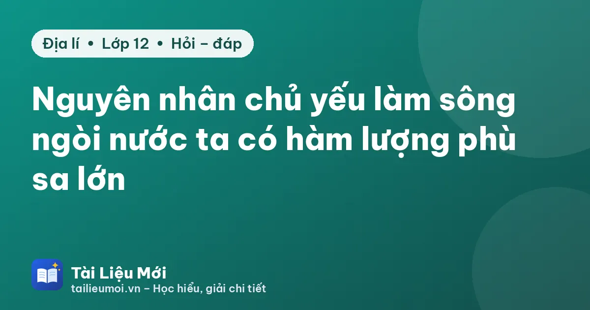 Nguyên nhân chủ yếu làm sông ngòi nước ta có hàm lượng phù sa lớn
