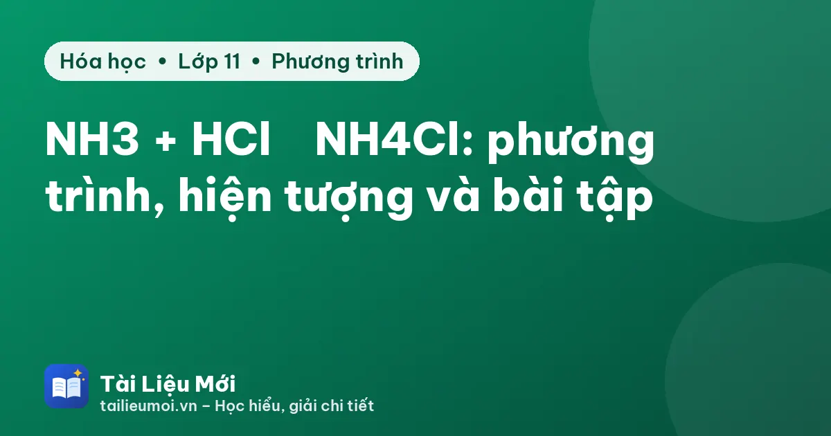 NH3 + HCl → NH4Cl: phương trình, hiện tượng và bài tập