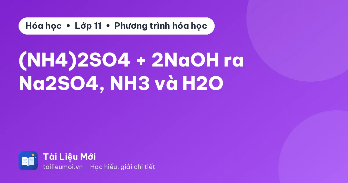 (NH4)2SO4 + 2NaOH ra Na2SO4, NH3 và H2O