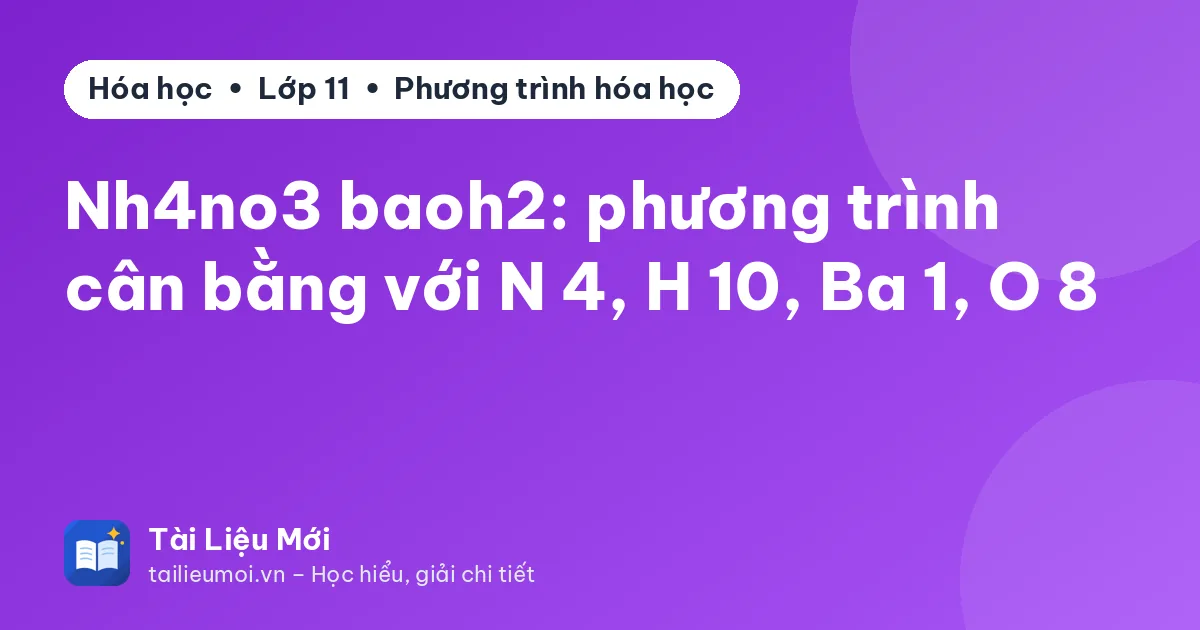 Nh4no3 baoh2: phương trình cân bằng với N 4, H 10, Ba 1, O 8